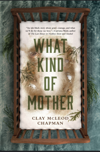 Cover for WHAT KIND OF MOTHER by Clay McLeod Chapman. A crib/crate is shown with the title written in the center