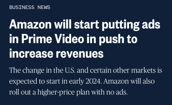 Amazon will start putting ads in Prime Video in push to increase revenues.
The change in the U.S. and certain other markets is expected to start in early 2024. Amazon will also roll out a higher-price plan with no ads.