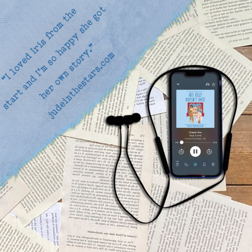 On a backdrop of book pages, an iPhone with the cover of Iris Kelly Doesn’t Date (Bright Falls #3) by Ashley Herring Blake, narrated by Kristen DiMercurio. In the top left corner of the image, a strip of torn paper with a quote: "I loved Iris from the start and I’m so happy she got her own story." and a URL: judeinthestars.com.
