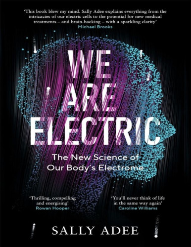 This bioelectricity is why our brains can send signals to our bodies, why we develop the way we do in the womb and how our bodies know to heal themselves from injury. When bioelectricity goes awry, illness, deformity and cancer can result. But if we can control or correct this bioelectricity, the implications for our health are remarkable: an undo switch for cancer that could flip malignant cells back into healthy ones; the ability to regenerate cells, organs, even limbs; to slow ageing and so much more. In We Are Electric, award-winning science writer Sally Adee explores the history of bioelectricity: from Galvani’s epic eighteenth-century battle with the inventor of the battery, Alessandro Volta, to the medical charlatans claiming to use electricity to cure pretty much anything, to advances in the field helped along by the unusually massive axons of squid. And finally, she journeys into the future of the discipline, through today’s laboratories where we are starting to see real-world medical applications being developed. The bioelectric revolution starts here.
