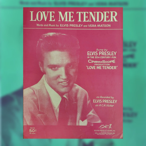 Vintage sheet music.

"Love Me Tender" – words and music by Elvis Presley and Vera Matson.

Sung by Elvis Presley in the 20th Century-Fox CinemaScope production, "Love Me Tender."

As recorded by Elvis Presley on RCA Victor.

Price 50¢ in U.S.A.

Reg. U. S. Pat. Off.
Elvis Presley Music, Inc.
Sole selling agent.
Hill and Range Songs, Inc.
1650 Broadway, New York, N.Y.

Printed in pink on white paper is a half-tone bust photo of Elvis, smiling, in a suit and tie, complete with a handkerchief in the jacket pocket. All text is white.