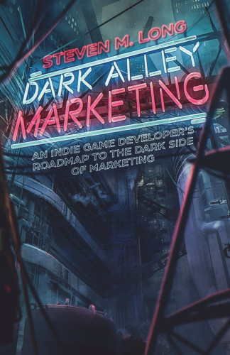 The book cover for Steven M. Long's "Dark Alley Marketing". The title resembles glowing neon lights, high atop a dystopian futuristic alleyway. 