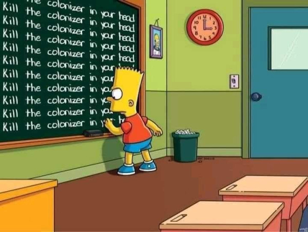 Bart Simpson, writing lines on a chalkboard from the opening credits of a Simpsons episode.

The lines say:
Kill the coloniser in your head