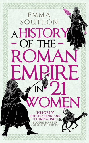 The book cover for the UK edition ‘A History of the Roman Empire in 21 Women’. Image description: Black and white illustrations of women weaving, riding a camel, and holding a man's severed head on a javelin.