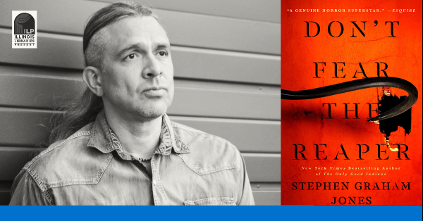 Black and white portrait of Stephen Graham Jones, a 50 year old man with long hair pulled into a ponytail. He wears a denim shirt. Cover of his book, Don't Fear the Reaper, is red with a menacing iron hook. The Illinois Libraries Present logo is visible in the corner of the collage.