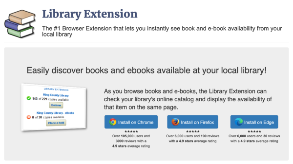 Easily discover books and ebooks available at your local library: 
Convenient library availability as you browse the web.
As you browse books and e-books, the Library Extension can check your library's online catalog and display the availability of that item on the same page.