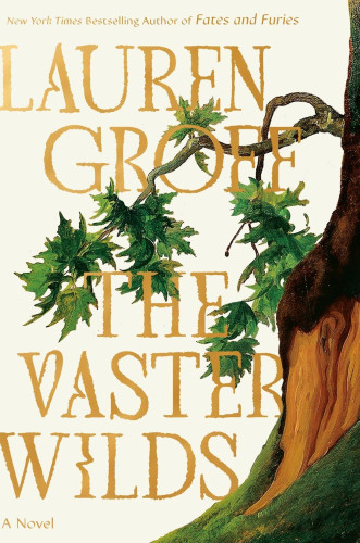 Book cover of Lauren Groff's The Vaster Wilds. White background, on the right a tree trunk, some leafy limbs, the moon in the distance. Lettering a dull gold. 