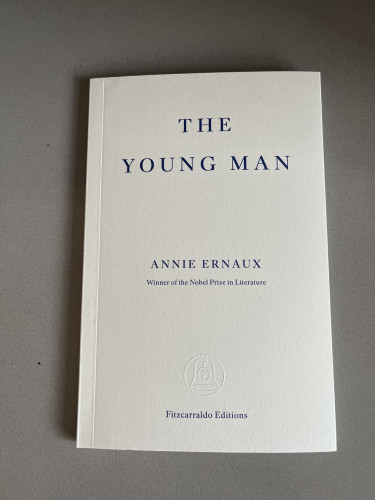 The cover of The Young Man by Annie Ernaux, published by Fitzcarraldo Editions. Like all of Fitz’s non-fiction books, the cover is white with blue lettering. (Their fiction titles are blue with white lettering.)