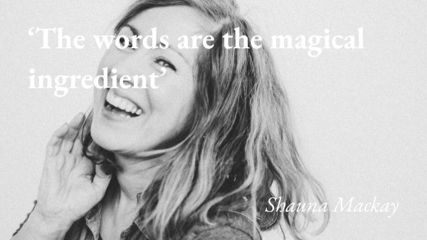 A portrait of the writer Shauna Mackay, with a quote from her podcast interview: 'The words are the magical ingredient'