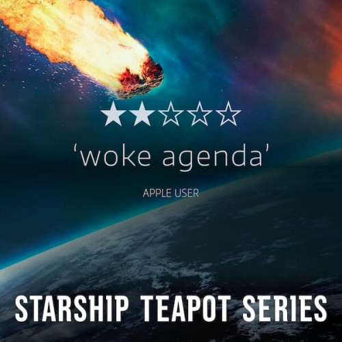 Background is a flaming meteorite heading towards a planet.

2-star review with text, "woke agenda - Apple user"

Text at the bottom of the graphic reads "Starship Teapot Series"