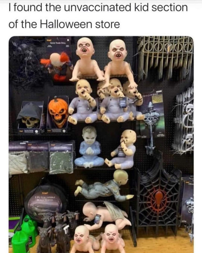 Text: "I found the unvaccinated kid section of the Halloween store"
Picture of a bunch of creepy, angry, demonic baby props from a Spirit/Halloween store