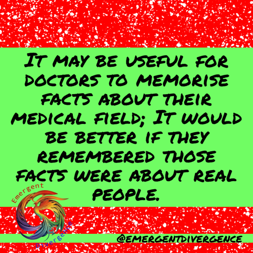 Text reads "It may be useful for doctors to memorise facts about their medical field; it would be better if they remembered those facts were about real people."