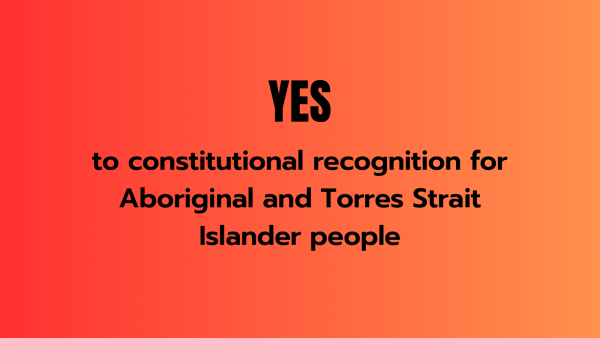 A red fading to orange background. Black text reads ‘YES to constitutional recognition for Aboriginal and Torres Strait Islander people’.