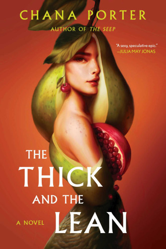 Cover of The Thick and the Lean by Chana Porter. Features a surreal painterly image of a woman who appears to be emerging from or melded with, fruits: a pear for her head and torso, and a pomegranate wedge is in, or on, her chest. The background is a bright, fruity orange that echoes other, similarly colored fruit.