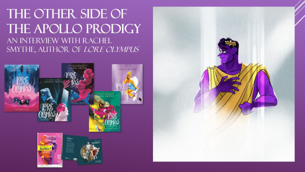 Title of the interview (The Other Side of the Apollo Prodigy – An Interview with Rachel Smythe, Author of Lore Olympus) + covers of the 5 printed volume of Lore Olympus + poster and cover of the catalog for the exhibition + a drawing of Apollo by Rachel Smythe (muscular, looking satisfied, in profile, purple skin, head crowned with golden/yellow laurels, wearing matching toga, among clouds)
