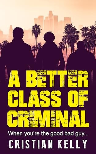 Image of the book cover for A Better Class of Criminal by Cristian Kelly with the subtitle "When you're the good bad guy..."

The image is a sepia toned silhouette view of the back of three men standing looking towards a skyline with palm trees in front of it. They look to have jackets on, and there is sense of menace to their stance. The bottom part of the image fades to dark  and the title of the book is imposed there in large yellow block font letters with blurring / scratching throughout them.
