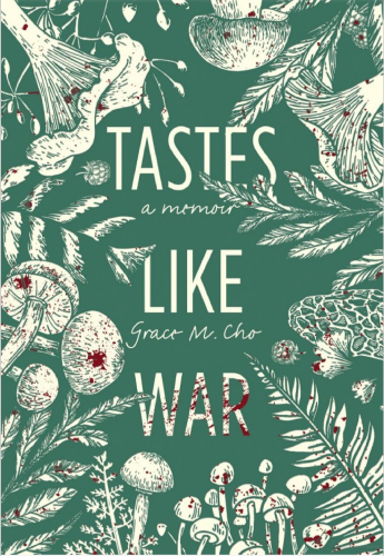 The cover art of Tastes Like War has the title is large lettering in the center of the page with the subtitle "a memoir" and the author's name in small cursive test between each word of the title. The edges of the picture are filled with edible foraged mushrooms, blackberries, and leaves. Blood splatters artistically paint the word "war" as well as many of the food items.