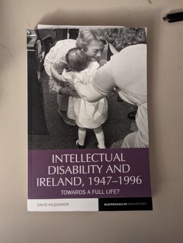 Front cover of Davild Kilgannon, Intellectual Disability and Ireland, 1947-1996 (Liverpool University Press, 2023).