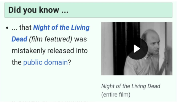 today's main page of English Wikipedia which says "Did you know... that Night of the Living Dead was mistakenly released into the public domain?"