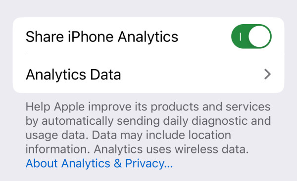 Screenshot of setting under “privacy & security > Analytics & improvements:

Share iPhone Analytics (on) 

Analytics Data >
Help Apple improve its products and services by automatically sending daily diagnostic and usage data. Data may include location information. Analytics uses wireless data. About Analytics & Privacy... 