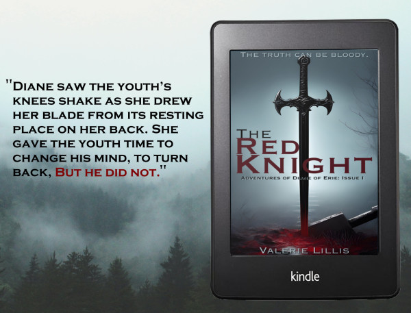 Image of the book cover for The Red Knight by Valerie Lillis on a Kindle. The Cover has the caption: "The truth can be bloody." The background of the image is a foggy forest with the excerpt: "Diane saw the youth's knees shake as she drew her blade from its resting place on her back. She gave the youth time to change his mind, to turn back, but he did not."