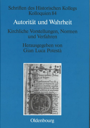  Gian Luca Potestà (Hg.): Autorität und Wahrheit. Kirchliche Vorstellungen, Normen und Verfahren (13.–15. Jahrhundert) (Schriften des Historischen Kollegs. Kolloquien 84), München 2012.
