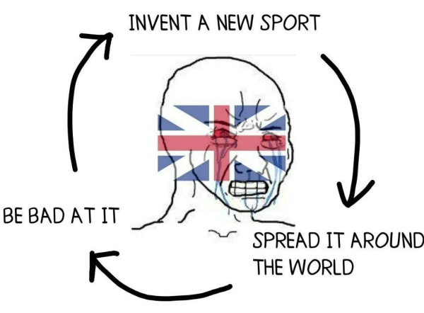 A sad angry crying cartoon with a UK flag on it is surrounded by arrows illustrating a cycle. 

--> invent a new sport --> spread it around the world --> be bad at it --> [repeats]