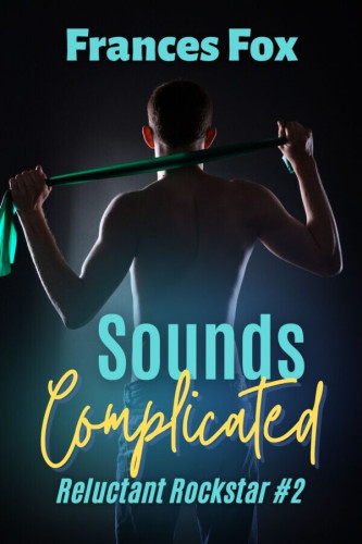 Cover - Sounds Complicated by Frances Fox - A shirtless white man in jeans with close cropped hair seen from the back, holding a long piece of green cloth stretched between his hands and over his neck, gradient gray background