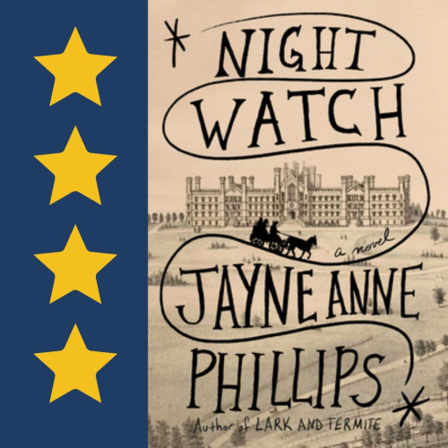 Cover art for Night Watch, by Jayne Anne Phillips. Four stars.