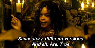 Still from Pirates of the Caribbean: Tia Dalma says: "Same story, different versions. And all. Are. True."