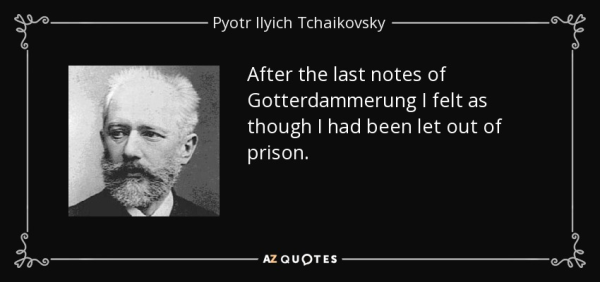 After the last notes of Gotterdammerung I felt as though I had been let out of prison. 