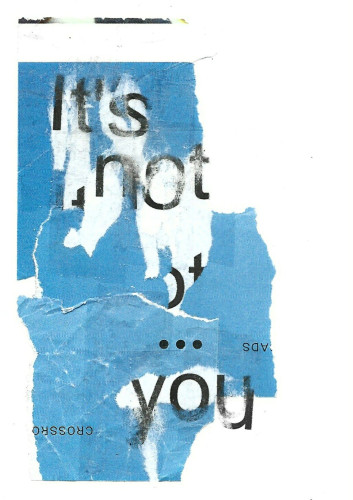 Collage of torn blue magazine paper with distressed words that say "it's not you"