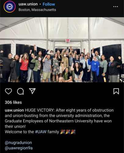 Post by UAW on Instagram: HUGE VICTORY: After eight years of obstruction and union-busting from the university administration, the Graduate Employees of Northeastern University have won their union! 
Welcome to the #UAW family 🎉🎉🎉

@nugradunion 
@uawregion9a

