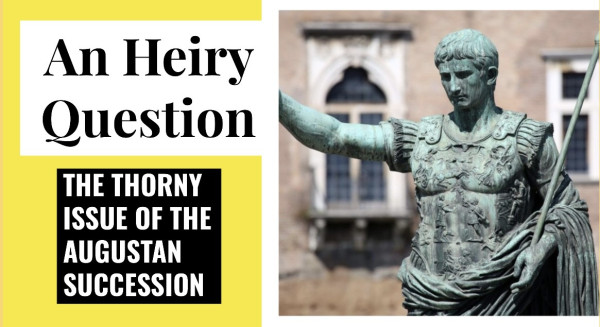 Slide that shows Augustus from his 20th century statue near the forum. Text reads: ‘An Heiry Question: The Thorny Issue of the Augustan Succession’.