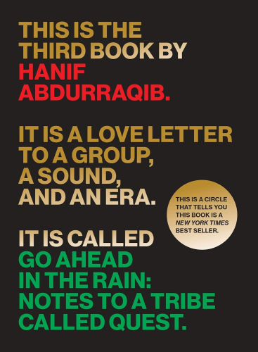 Book cover of "Go Ahead in the Rain: Notes to a Tribe Called Quest" by Hanif Abdurraqib: a gold, red and green text that reads "This is the third book by Hanif Abdurraqib. It is a love letter to a group, a sound, and an era. It is called Go Ahead in the Rain: Notes to a Tribe Called Quest" over a black background.