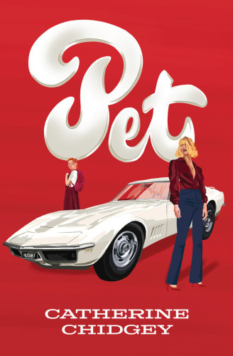 Image of book cover for Pet by Catherine Chidgey with a red background, the title of the book in elaborate lettering at the top over a white sports car with two female figures standing either side. One is dressed in very 70's style clothing, the other in school uniform carrying a backpack.