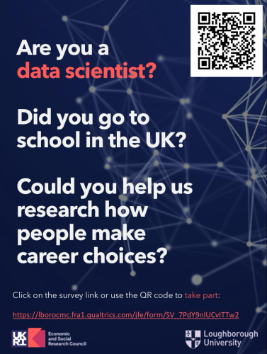 Are you a  data scientist? Did you go to  school in the UK? Could you help us  research how  people make  career choices? Click on the survey link or use the QR code to take part