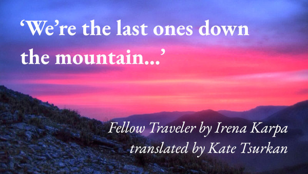 Sunset over the mountains, with a quote from Irena Karpa's short story Fellow Traveler, translated by Kate Tsurkan: 'We're the last ones down the mountain…'