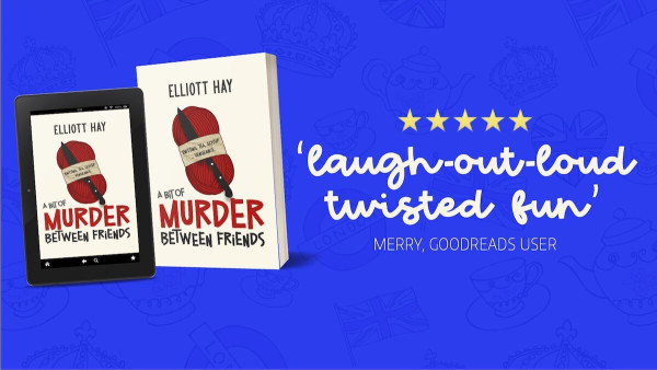 A Bit of Murder Between Friends by Elliott Hay 
5 stars
'laugh-out-loud twisted fun'
Merry, Goodreads user