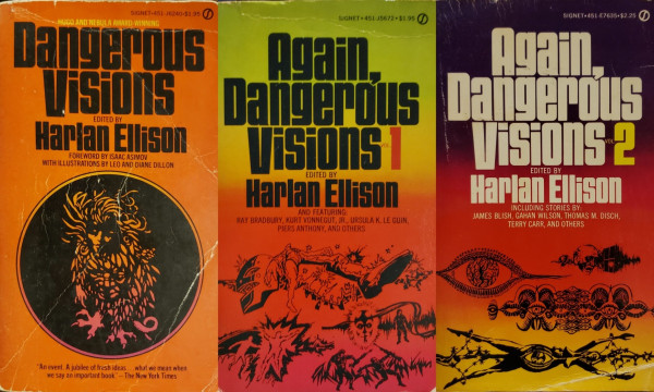 Three '70s vintage paperback anthologies of science-fiction & fantasy, edited by Harlan Ellison:

1. Text: Hugo & Nebula Award winning "Dangerous Visions"–Foreword by Isaac Asimov with illustrations by Leo & Diane Dillon. "An event. A jubilee of fresh ideas... what we mean when we say an important book."—The New York Times.
Condition: Good. Not glossed, this thick book seems to have been read multiple times. The cover has multiple reading creases, corner bumps, and edge-wear typical of casual use. It appears to have been read many times and developed binding curvature. The book and it's pages are solid, supple, and ready to be re-read.

2. Text: "Again, Dangerous Visions, Vol. 1" featuring Ray Bradbury, Kurt Vonnegut, Jr., Ursula K. Le Guin, Piers Anthony, and others.
Condition: Very Good. Glossy. Showing much less wear, there is a light full-width crease across the top, edge-wear, and bumped corners.

3. "Again, Dangerous Visions, Vol. 2" including stories by James Blish, Gahan Wilson, Thomas M. Disch, Terry Carr, and others.
Condition: Very Good. Glossy. Stress lines across top edge near spine, a light 2" reading crease along spine, and a heavy crease in the bottom open edge corner.