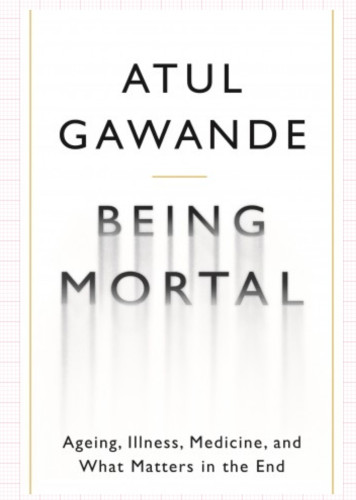 A book jacket with the author's name,  Atul Gawande, and the title 'Being Mortal - Aging, Illness,  Medicine, and What Matters in the End'
