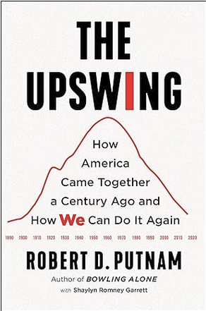 The Upswing: How America Came Together a Century Ago and How We Can Do It Again 