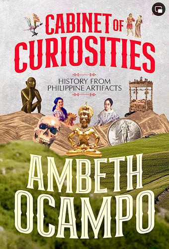The cover of Cabinet of Curiosities: History from Philippine Artifacts by Ambeth Ocampo. Features a collage of artifacts featured in the book set amidst a landscape reminiscent of the Philippine countryside.