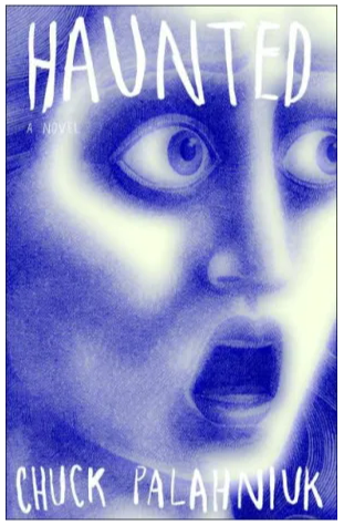Cover of the book Haunted by Chuck Palahniuk. Image is of a wide-eyed ghostly face with its mouth open. 