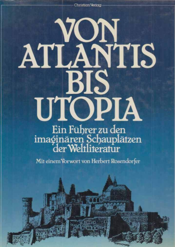 Cover: "Von Atlantis bis Utopia - Ein Führer zu den imaginären Schauplätzen der Weltliteratur"