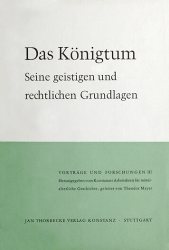 Konstanzer Arbeitskreis für mittelalterliche Geschichte (ed.), Das Königtum. Seine geistigen und rechtlichen Grundlagen (Vorträge und Forschungen 3), Sigmaringen 1965 (2. ed.).