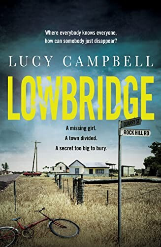 Image of the book cover for Lowbridge by Lucy Campell including the tag line "Where everybody knows everyone, how can somebody just disappear?"

The image is of a typical small Australian country town corner with a street sign in the foreground, in front of a paddock with a house behind that. There's a bike lying on it's side in the grass beside the sign. The image is redolent of small, quiet towns, sparsely populated, and quiet.