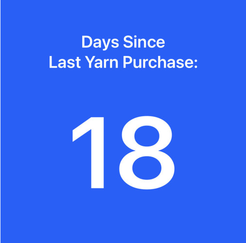 Days since last yarn purchase: 18