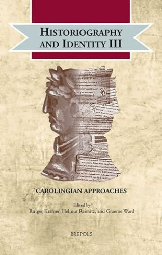 Rutger Kramer, Helmut Reimitz, Graeme Ward (ed.), Historiography and Identity III: Carolingian Approaches (Cultural Encounters in Late Antiquity and the Middle Ages, 29), Turnhout 2021.