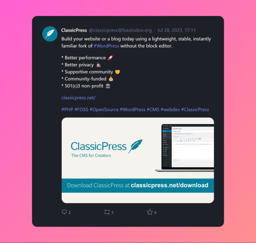 A screenshot of post by ClassicPress beautified by Mastopoet tool. Toot was posted on Nov 22, 2022, 10:49 and has 4 favourites, 3 boosts and 2 replies.

Build your website or a blog today using a lightweight, stable, instantly familiar fork of #WordPress without the block editor.

* Better performance 🚀
* Better privacy 🕵️
* Supportive community 🤝
* Community-funded 💰
* 501(c)3 non-profit 🏛️
